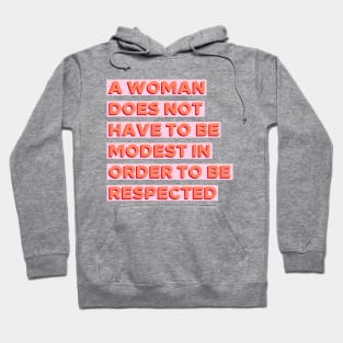 A Woman Does Not Have To Be Modest In Order To Be Respected Hoodie